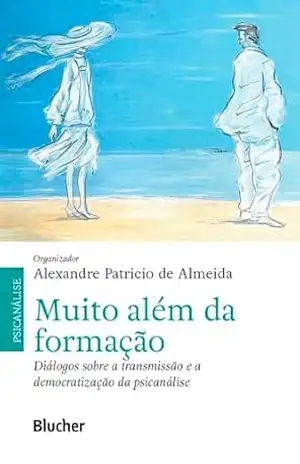 Muito além da formação: Diálogos sobre a transmissão e a democratização da psicanálise – Alexandre Patricio de Almeida