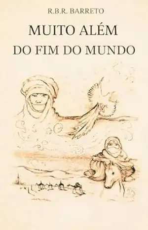 Muito Além do Fim do Mundo – R.B.R. BARRETO Muito Além do Fim do Mundo – R.B.R. BARRETO