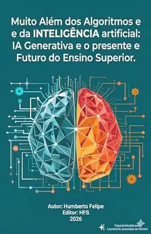 Capa do livro MUITO ALÉM DOS ALGORITMOS E DA INTELIGÊNCIA ARTIFICIAL: IA GENERATIVA E O PRESENTE E FUTURO DO ENSINO SUPERIOR - Humberto  Felipe da Silva
