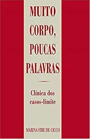 Muito corpo, poucas palavras: Clínica dos casos–limite (Coleção CEPPAN) – Marina Fibe De Cicco Muito corpo, poucas palavras: Clínica dos casos–limite (Coleção CEPPAN) – Marina Fibe De Cicco