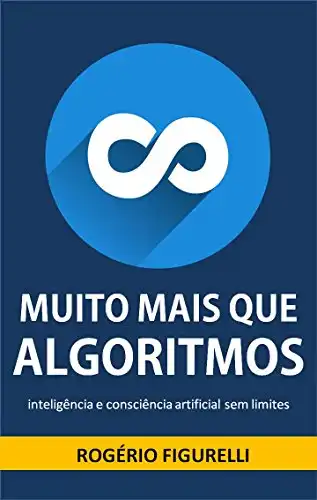 Baixar Muito mais que Algoritmos: inteligência e consciência artificial sem limites pdf, epub, mobi, eBook