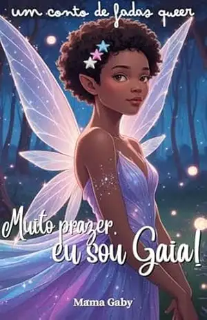 Capa do livro Muito prazer, eu sou Gaia! (Contos de Fadas Queer de Mama Gaby Livro 1) - Mama Gaby