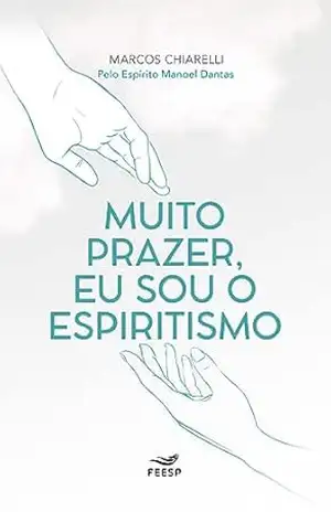 Muito prazer, eu sou o Espiritismo – Marcos Chiarelli Muito prazer, eu sou o Espiritismo – Marcos Chiarelli