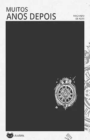 Muitos anos depois (Clássicos em menos de uma hora) – Machado de Assis Muitos anos depois (Clássicos em menos de uma hora) – Machado de Assis