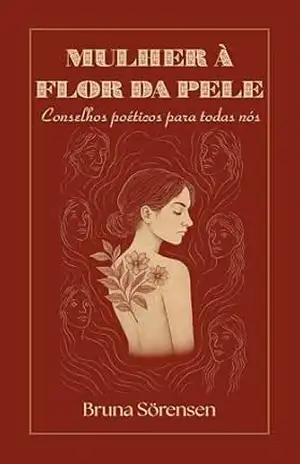 Capa do livro Mulher à Flor da Pele: Conselhos Poéticos para todas nós - Bruna Sorensen
