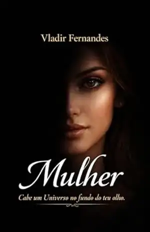 Mulher: Cabe um Universo no fundo do teu olho – Vladir Fernandes Mulher: Cabe um Universo no fundo do teu olho – Vladir Fernandes