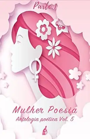 Mulher e Poesia: Vol 5 – Parte 1 – Varios Autores