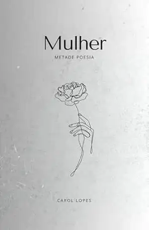 Mulher — Metade Poesia – Carol Lopes Mulher — Metade Poesia – Carol Lopes