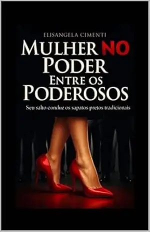 Capa do livro MULHER NO PODER ENTRE OS PODEROSOS: SEU SALTO CONDUZ OS SAPATOS PRETOS TRADICIONAIS - Elisangela  Cimenti