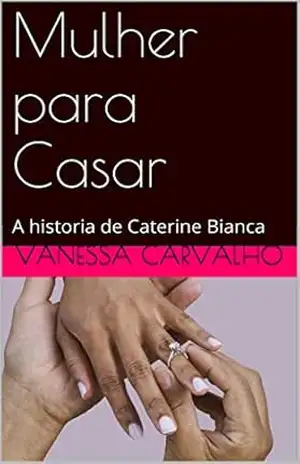 Capa do livro Mulher para Casar: A historia de Caterine Bianca - Vanessa Carvalho