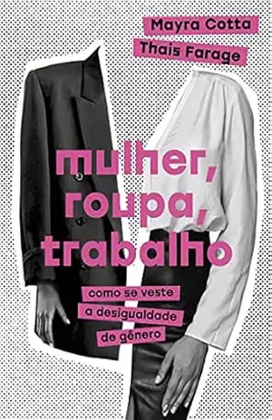 Mulher, roupa, trabalho: Como se veste a desigualdade de gênero – Mayra Cotta