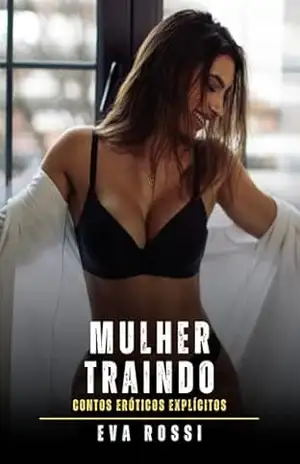 Mulher Traindo: Contos Eróticos Explícitos – Eva Rossi