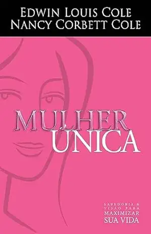 Capa do livro Mulher Única: Sabedoria e visão para maximizar sua vida - Edwin Louis Cole