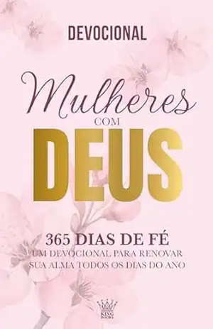 Mulheres com Deus – 365 Dias de Fé – Devocional - King Books Mulheres com Deus – 365 Dias de Fé – Devocional - King Books