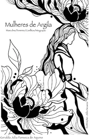 Mulheres de Argila: Masculino/Feminino/Conflitos/Integração – Geralda Julia Fonseca de Aquino