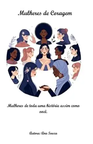Mulheres De Coragem - Ana Maria Ribeiro De Souza Mulheres De Coragem - Ana Maria Ribeiro De Souza