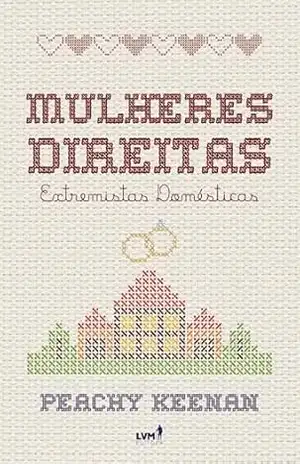 Capa do livro Mulheres Direitas: Extremistas Domésticas - Peachy Keenan