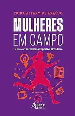 Capa do livro Mulheres em Campo Gênero: No Jornalismo Esportivo Brasileiro - Érika Alfaro de Araújo