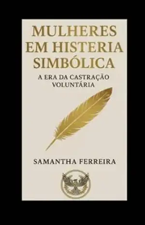Capa do livro Mulheres em Histeria Simbólica: A era da castração voluntária - Samantha  Ferreira