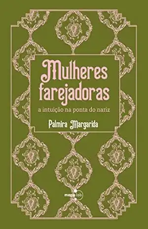 Mulheres Farejadoras: A intuição na ponta do nariz – Palmira Margarida