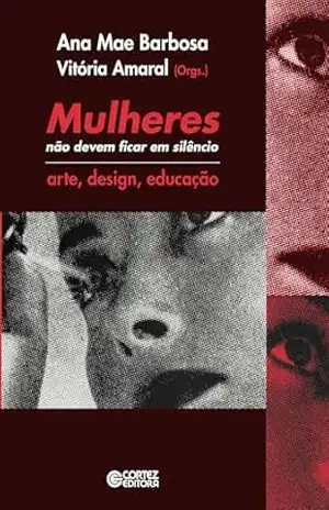 Capa do livro Mulheres não devem ficar em silêncio: arte, design, educação - Ana Mae Barbosa