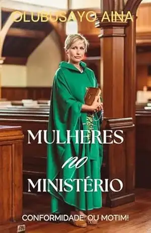 Mulheres no Ministério: Conformidade. Ou Motim! – Olubusayo Aina