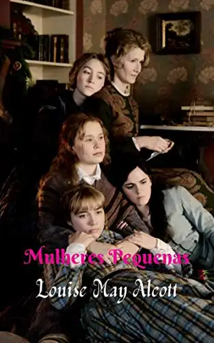 Baixar Mulheres Pequenas: Um romance muito bem adaptado à época, conto, obra literária deslumbrante. pdf, epub, mobi, eBook