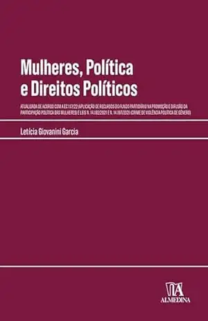 Mulheres, Política e Direitos Políticos: Atualizada de acordo com a EC 117/22 (aplicação de recursos do fundo partidário na promoção e difusão da participação … n. 14.192/2021 e (Manuais Profissionais) – Letícia Giovanini Garcia