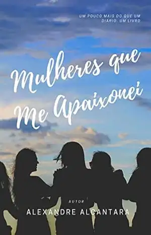 Capa do livro Mulheres que Me Apaixonei: Um pouco mais do que um diário, um livro - Alexandre  Alcantara