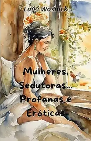 Mulheres, Sedutoras… Profanas e Eróticas – Luigi Wosnick