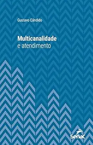 Multicanalidade e atendimento (Série Universitária) – Gustavo Cândido