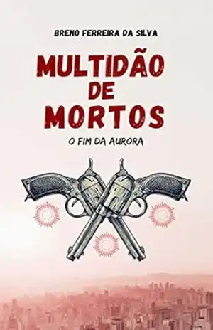 Capa do livro Multidão de Mortos: O Fim Da Aurora - Breno Ferreira Da Silva