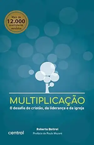 Multiplicação: O desafio do cristão, da liderança e da igreja – Roberto Bottrel