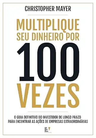 Baixar Multiplique seu dinheiro por 100 vezes: O guia definitivo do investidor de longo prazo para encontrar as ações de empresas extraordinárias pdf, epub, mobi, eBook