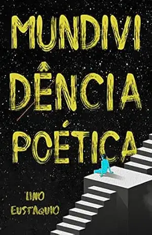 Mundividência Poética – Lino Eustáquio Mundividência Poética – Lino Eustáquio