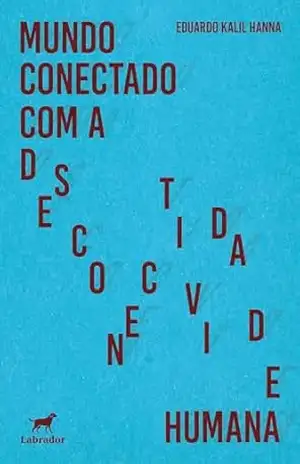 Mundo conectado com a desconectividade humana – Eduardo Kalil Hanna Mundo conectado com a desconectividade humana – Eduardo Kalil Hanna