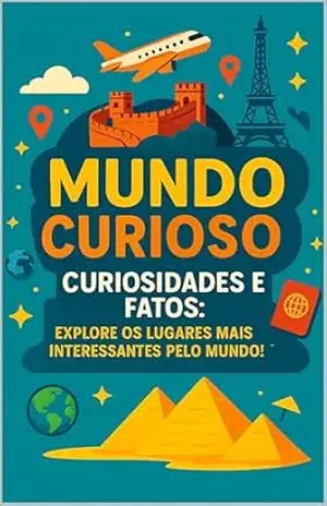 MUNDO CURIOSO: CURIOSIDADES E FATOS: EXPLORE OS LUGARES MAIS INTERESSANTES PELO MUNDO!™ – Thiago Brasilino Candido Alves Dos Anjos MUNDO CURIOSO: CURIOSIDADES E FATOS: EXPLORE OS LUGARES MAIS INTERESSANTES PELO MUNDO!™ – Thiago Brasilino Candido Alves Dos Anjos