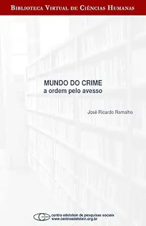 Mundo do crime: a ordem pelo avesso – José Ricardo Ramalho