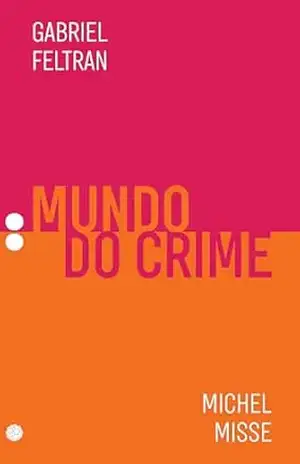 Mundo do crime (Coleção Dois Pontos Livro 2) – Gabriel Feltran Mundo do crime (Coleção Dois Pontos Livro 2) – Gabriel Feltran