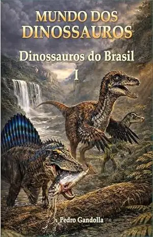 MUNDO DOS DINOSSAUROS: Dinossauros do Brasil – Volume I – Pedro Gandolla
