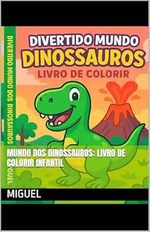 Mundo dos Dinossauros: Livro de Colorir Infantil – Miguel