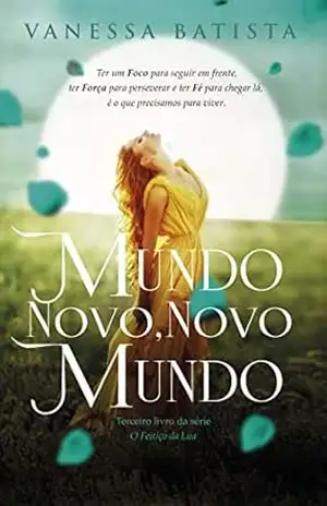 Mundo Novo, Novo Mundo: terceiro livro da sério ”O Feitiço da Lua” – Vanessa Batista Mundo Novo, Novo Mundo: terceiro livro da sério ”O Feitiço da Lua” – Vanessa Batista