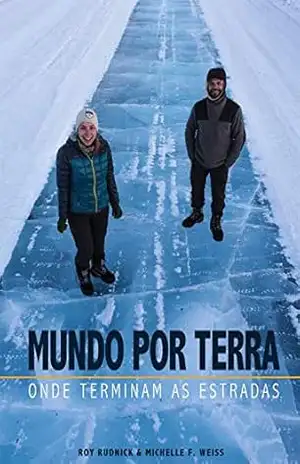 Mundo por terra: Onde terminam as estradas – Roy Rudnick Mundo por terra: Onde terminam as estradas – Roy Rudnick
