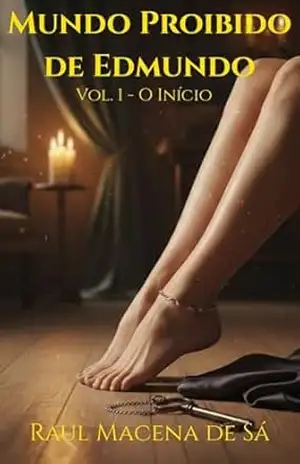 Mundo Proibido de Edmundo: O Início: Fetiche por Pés (Solas) • Dominação Feminina • Castidade • Controle – Raul Macena de Sá Mundo Proibido de Edmundo: O Início: Fetiche por Pés (Solas) • Dominação Feminina • Castidade • Controle – Raul Macena de Sá
