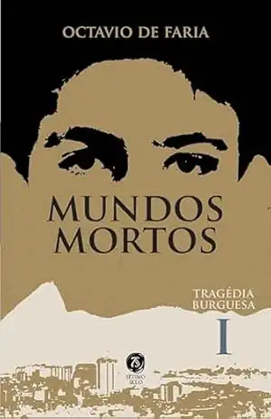 Mundos mortos – Tragédia burguesa, vol. I – Octávio de Faria