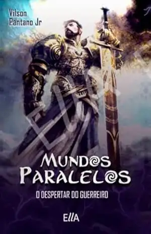 Mundos Paralelos: O Despertar do Guerreiro – Vilson Pantano Jr Mundos Paralelos: O Despertar do Guerreiro – Vilson Pantano Jr