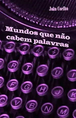 Mundos que não cabem palavras – João Coelho