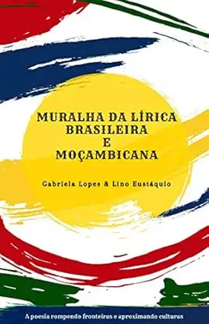 Muralha da Lírica Brasileira e Moçambicana – Gabriela Lopes Muralha da Lírica Brasileira e Moçambicana – Gabriela Lopes