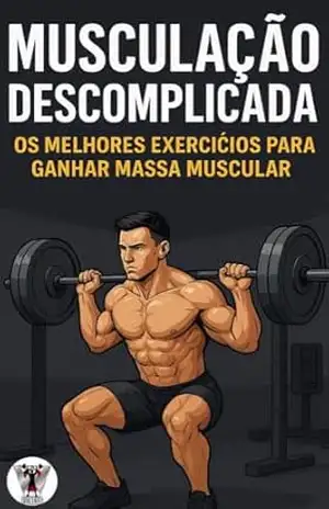 Musculação Descomplicada: Os Melhores Exercícios para Ganhar Massa Muscular – WALTERNAN DE SOUZA  CABRAL