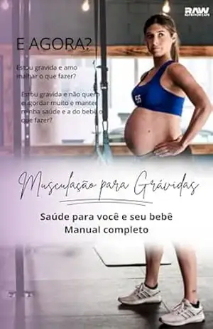 Musculação para Grávidas: Saúde para você e seu bebê Manual completo – RAW Nutrition